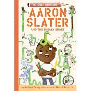 Aaron Slater and the Sneaky Snake: The Questioneers Book #6 -- Andrea Beaty